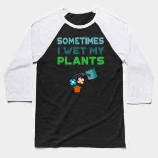 'Sometimes I Water My Plants' Cute Plant Gift Baseball T-Shirt